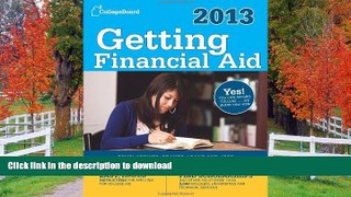 Read Book Getting Financial Aid 2013 (College Board Guide to Getting Financial Aid) The College