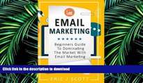 PDF ONLINE Email Marketing: Beginners Guide to dominating the market with Email Marketing