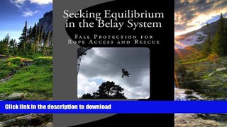 READ THE NEW BOOK Seeking Equilibrium in the Belay System: Fall Protection for Rope Access and