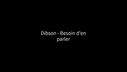 Dibson - Besoin d'en parler (Paroles⁄Lyrics)
