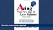 Read Book Acing Your First Year of Law School: The Ten Steps to Success You Won t Learn in Class,