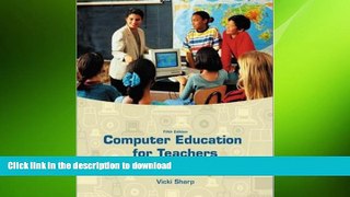 READ ONLINE Computer Education for Teachers: Integrating Technology into Classroom Teaching with