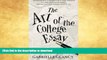 Read Book The Art of the College Essay: Second Edition: Second Edition #A# Full Book