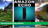 READ ONLINE Amazon Echo: 3 in 1. Amazon Echo, Amazon Prime and Kindle Lending Library. The