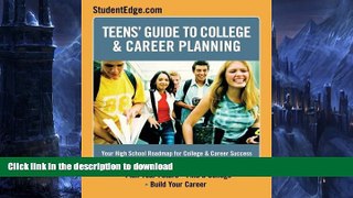 READ THE NEW BOOK Teen s Guide To College And Career Planning: Your High School Roadmap for