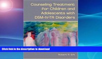 PDF ONLINE Counseling Treatment for Children and Adolescents with DSM-IV-TR Disorders READ PDF