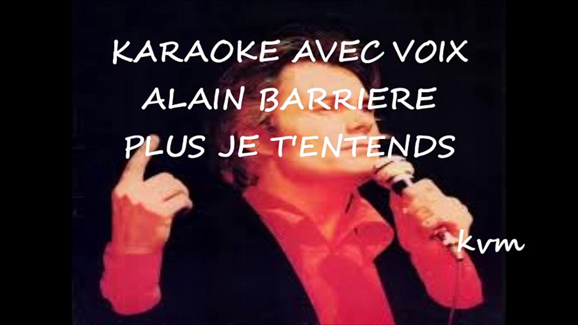 ALAIN BARRIERE - PLUS JE T'ENTENDS - KARAOKE AVEC VOIX - 1 - Vidéo  Dailymotion
