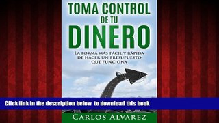 Download Carlos Alvarez Toma Control De Tu Dinero: La Forma MÃ¡s FÃ¡cil Y RÃ¡pida De Hacer Un