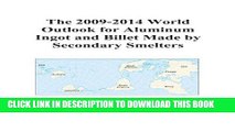 [PDF] The 2009-2014 World Outlook for Aluminum Ingot and Billet Made by Secondary Smelters Popular