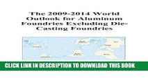 [PDF] The 2009-2014 World Outlook for Aluminum Foundries Excluding Die-Casting Foundries Popular