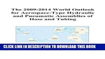 [PDF] The 2009-2014 World Outlook for Aerospace-Type Hydraulic and Pneumatic Assemblies of Hose