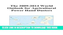 [PDF] The 2009-2014 World Outlook for Agricultural Power Hand Dusters Popular Online
