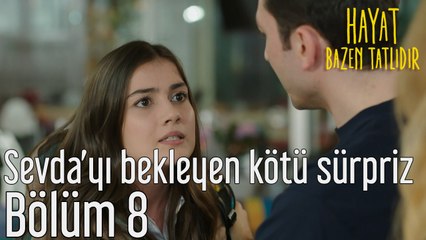 Hayat Bazen Tatlıdır 8. Bölüm - Sevda'yı Bekleyen Kötü Sürpriz