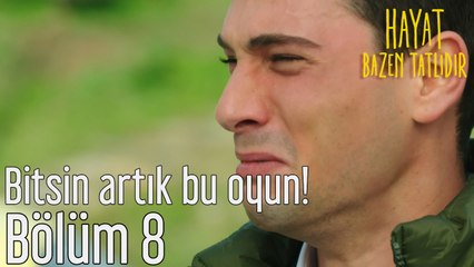 Hayat Bazen Tatlıdır 8. Bölüm - Bitsin Artık Bu Oyun!