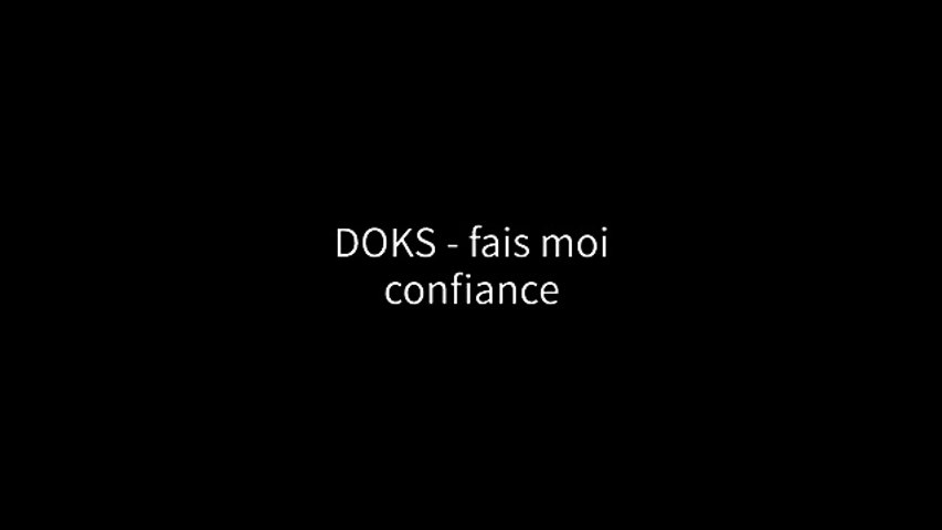 DOKS - Fais moi confiance (Paroles⁄Lyrics) - Vidéo Dailymotion
