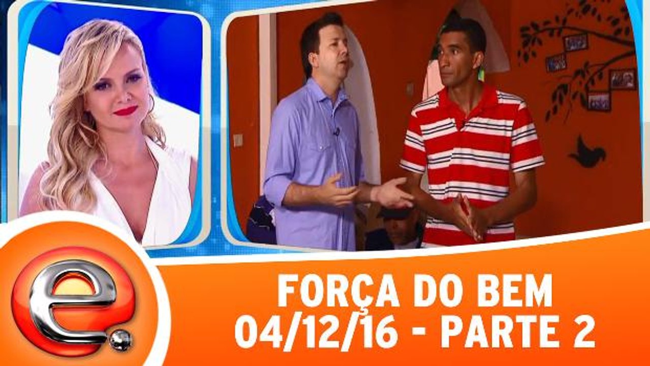 Força do Bem - 04.12.16 - Parte 2