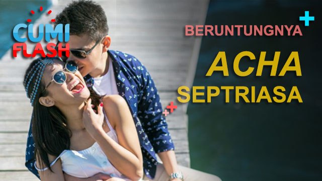 Beruntungnya Acha Septriasa - CumiFlash 05 Desember 2016