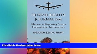 Buy  Human Rights Journalism: Advances in Reporting Distant Humanitarian Interventions I. Shaw  Book