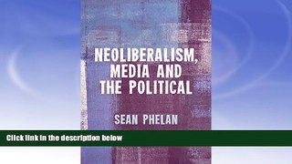 Buy NOW  Neoliberalism, Media and the Political S. Phelan  PDF