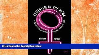Buy NOW  Feminism in the News: Representations of the Women s Movement Since the 1960s K. Mendes