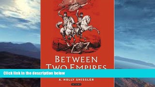 Buy  Between Two Empires: Ahmet Agaoglu and the New Turkey A. Holly Shissler  Book