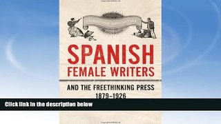 Buy NOW  Spanish Female Writers and the Freethinking Press, 1879-1926 (Toronto Iberic) Christine