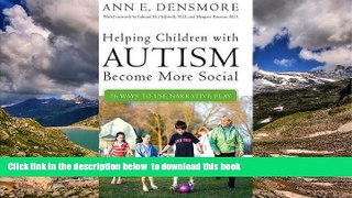 Pre Order Helping Children with Autism Become More Social: 76 Ways to Use Narrative Play Ann E.