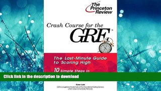 Pre Order Crash Course for the GRE: 10 Easy Steps to a Higher Score (Princeton Review Series) On