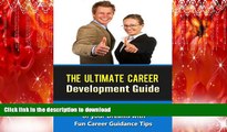 Read Book The Ultimate Career Development Guide - Live the Life of your Dreams with Fun Career