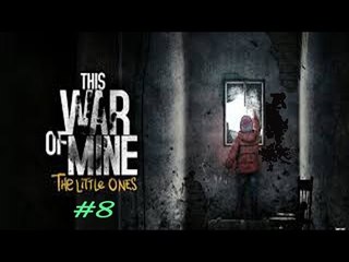 This war of mine the little ones part 8 - พักผ่อนชิวๆ
