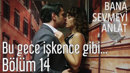 Bana Sevmeyi Anlat 14. Bölüm - Bu Gece İşkence Gibi...