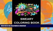 Read Book Sweary Coloring Book: Adult Coloring Book with Relaxing Swear Words (Swear Word Adult