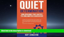 Read Book Quiet Determination: unlocking the gates to unlimited success! Kindle eBooks