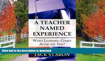 Pre Order A Teacher Named Experience: When Learning Comes After the Test!