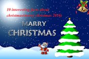 10 interesting facts about christmas(merry christmas 2016)