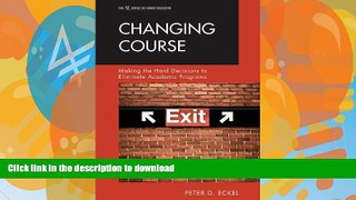 READ Changing Course: Making the Hard Decisions to Eliminate Academic Programs (ACE Series on