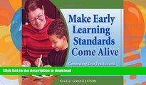 Free [PDF] Make Early Learning Standards Come Alive: Connecting Your Practice and Curriculum to