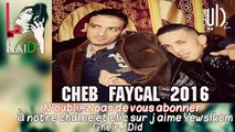 Cheb Faycal 2017_ Wa3lech Ntia Chkoun © (éXcLu)[Rai Dz Plus]