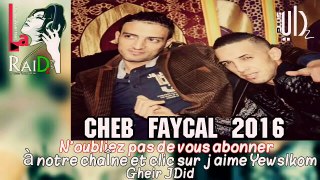 Cheb Faycal 2017_ Wa3lech Ntia Chkoun © (éXcLu)[Rai Dz Plus]