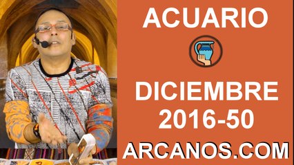 ACUARIO DICIEMBRE 2016-4 al 10 Dic 2016-Amor Solteros Parejas Dinero Trabajo-ARCANOS.COM