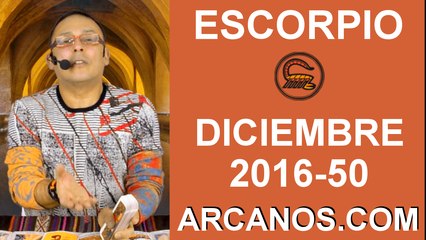 ESCORPIO DICIEMBRE 2016-4 al 10 Dic 2016-Amor Solteros Parejas Dinero Trabajo-ARCANOS.COM