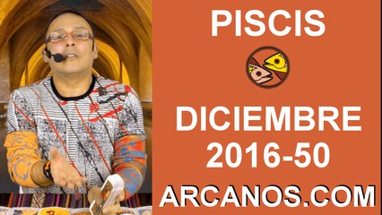 PISCIS DICIEMBRE 2016-4 al 10 Dic 2016-Amor Solteros Parejas Dinero Trabajo-ARCANOS.COM