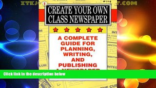Best Price Create Your Own Class Newspaper: A Complete Guide for Planning, Writing, and Publishing