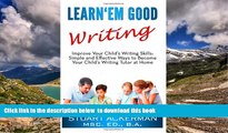 Pre Order Learn Em Good Writing: Improve Your Child s Writing Skills:  Simple and Effective Ways