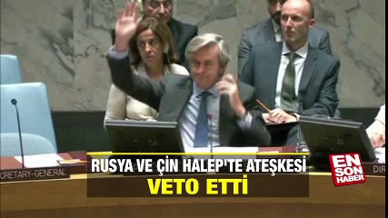 Rusya ve Çin Halep'te ateşkesi veto etti