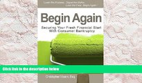 BEST PDF  Begin Again: Securing Your Fresh Financial Start With Consumer Bankruptcy READ ONLINE