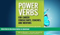 Pre Order Power Verbs for Career Consultants, Coaches, and Mentors: Hundreds of Verbs and Phrases