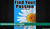 PDF Find Your Passion: Simple Steps to Discover Who You Are, How to Choose a Career, and How to