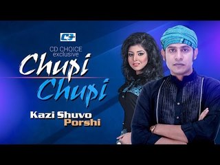 Chupi Chupi  | Kazi Shuvo | Porshi | New Video Song 2016 | Full HD