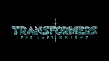 Transformers 5 The Last Knight Bande Annonce VF
